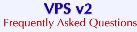 VPS v2: Frequently Asked Questions