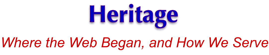 Heritage: Where the Web Began, and How We Serve