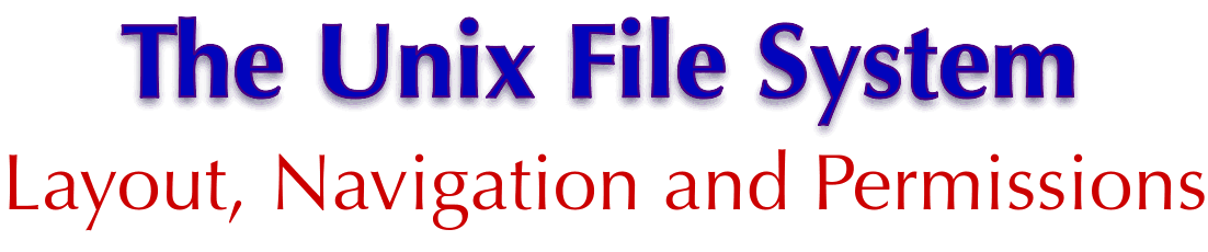 The Unix File System: Layout, Navigation and Permissions