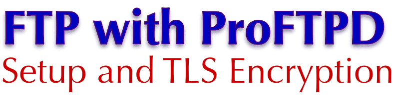FTP with ProFTPD: Setup and TLS Encryption