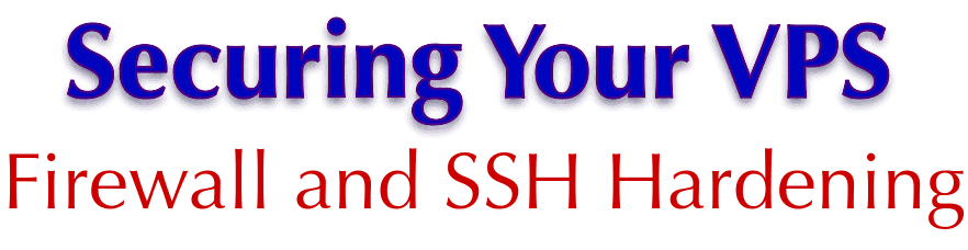 Securing Your VPS: Firewall and SSH Hardening