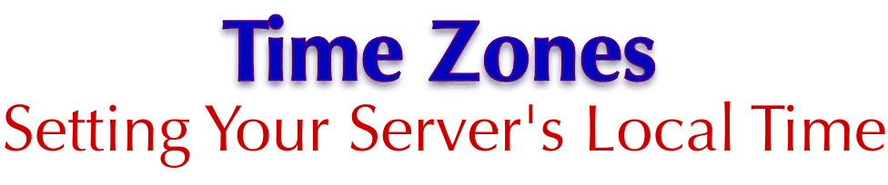 Time Zones: Setting Your Server's Local Time