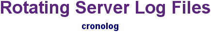 cronolog - Rotating Web Server Log Files