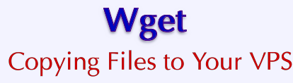 VPS v2: Wget: Copying Files to Your VPS