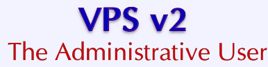 VPS v2: The Administrative User